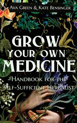 Book cover for Grow Your Own Medicine: Handbook for the Self-Sufficient Herbalist