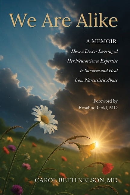 Book cover for We Are Alike: How A Doctor Leveraged her Neuroscience Expertise to Survive and Heal from Narcissistic Abuse