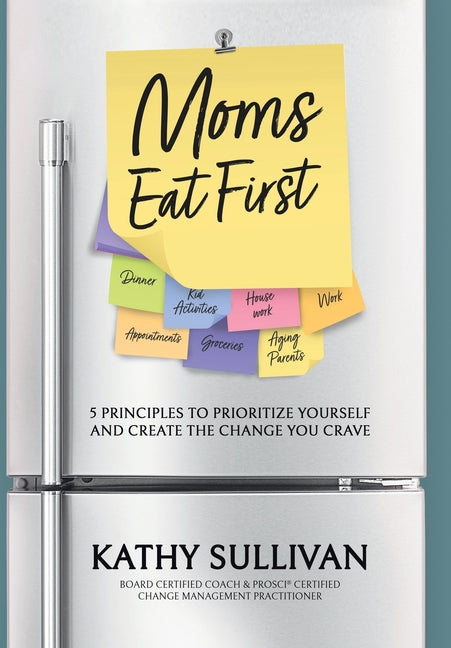 Book cover for Moms Eat First: 5 Principles to Prioritize Yourself and Create the Change You Crave
