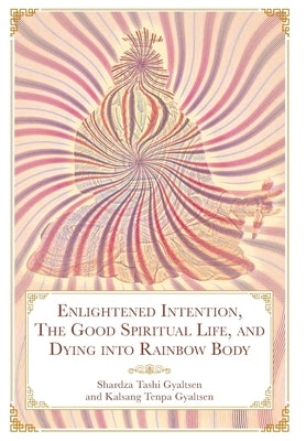 Book cover for Enlightened Intention, The Good Spiritual Life, and Dying into Rainbow Body