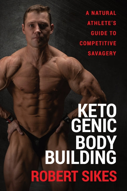 Book cover for Ketogenic Bodybuilding: A Natural Athlete's Guide to Competitive Savagery