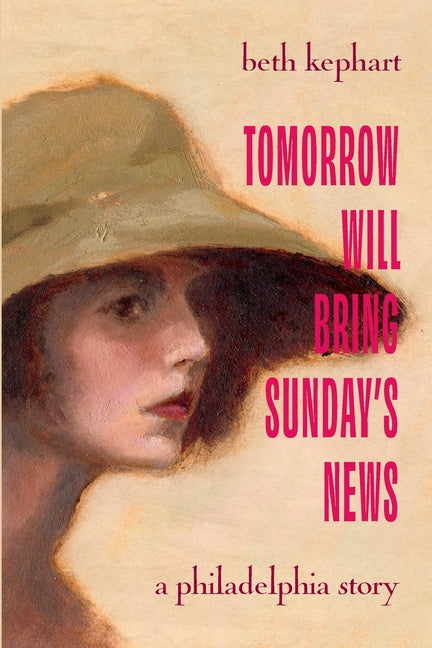 Book cover for Tomorrow Will Bring Sunday's News: A Philadelphia Story