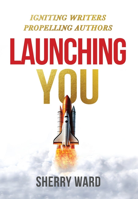 Book cover for Launching You: Igniting Writers Propelling Authors