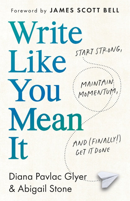 Book cover for Write Like You Mean It: Start Strong, Maintain Momentum, and (Finally!) Get It Done