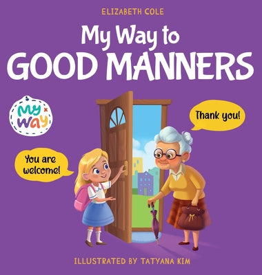 Book cover for My Way to Good Manners: Kids Book about Manners, Etiquette and Behavior that Teaches Children Social Skills, Respect and Kindness, Ages 3 to 1