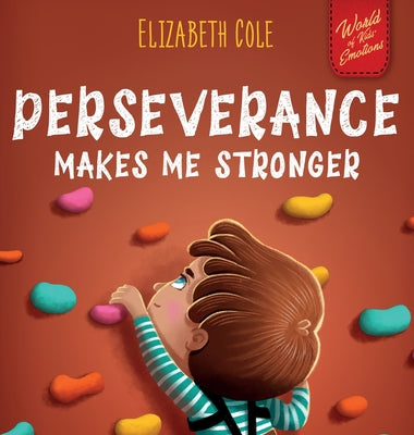 Book cover for Perseverance Makes Me Stronger: Social Emotional Book for Kids about Self-confidence, Managing Frustration, Self-esteem and Growth Mindset Suitable fo