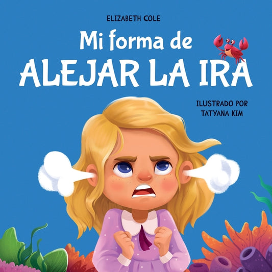 Book cover for Mi forma de alejar la ira: Libro para niños sobre el control del enojo y las emociones infantiles (Cuento sobre los sentimientos)