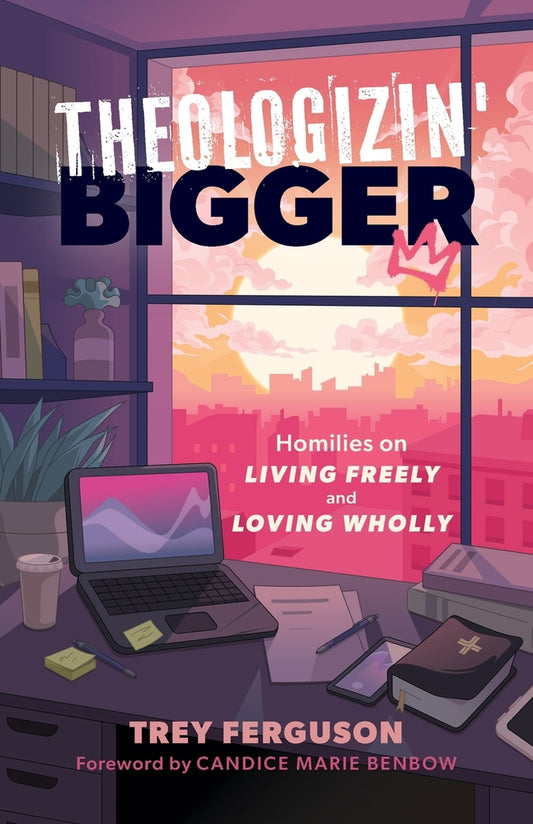 Book cover for Theologizin' Bigger: Homilies on Living Freely and Loving Wholly