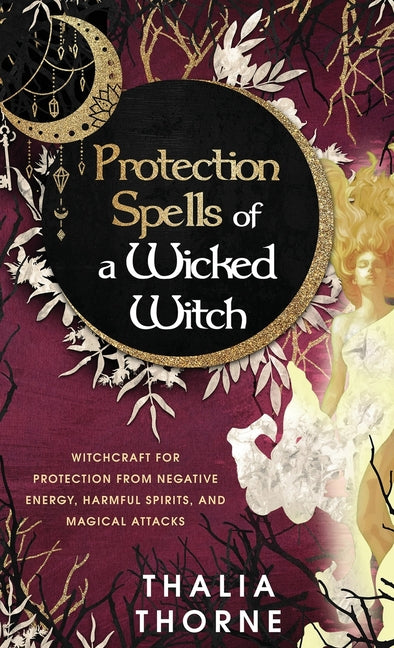 Book cover for Protection Spells of a Wicked Witch: Witchcraft for Protection from Negative Energy, Harmful Spirits, and Magical Attacks