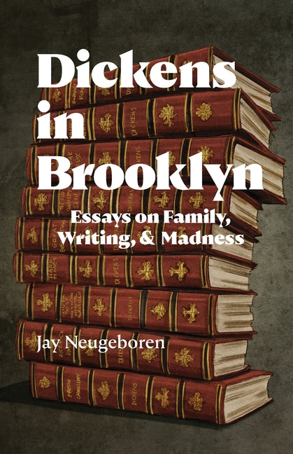 Book cover for Dickens in Brooklyn: Essays on Family, Writing, and Madness