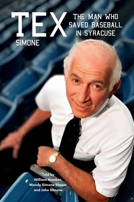 Book cover for Tex Simone: The Man Who Saved Baseball in Syracuse