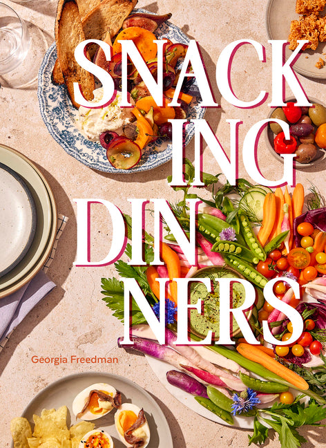 Book cover for Snacking Dinners: 50+ Recipes for Low-Lift, High-Reward Dinners That Delight