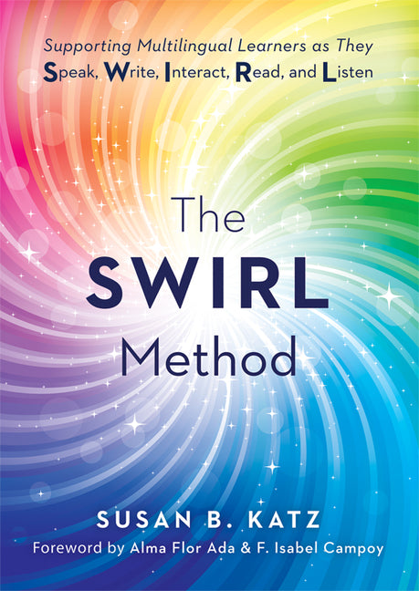 Book cover for Swirl Method: Supporting Multilingual Learners as They Speak, Write, Interact, Read, and Listen (Use the Swirl Method to Transform Multilingual Classr