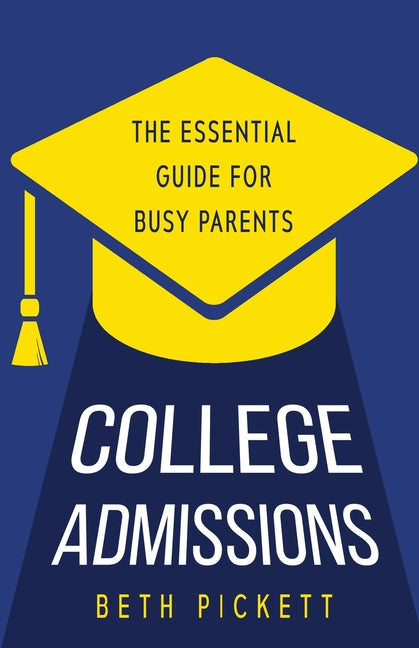 Book cover for College Admissions: The Essential Guide for Busy Parents