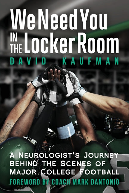 Book cover for We Need You in the Locker Room: A Neurologist's Journey Behind the Scenes of Major College Football