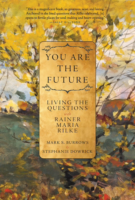 Book cover for You Are the Future: Living the Questions with Rainer Maria Rilke