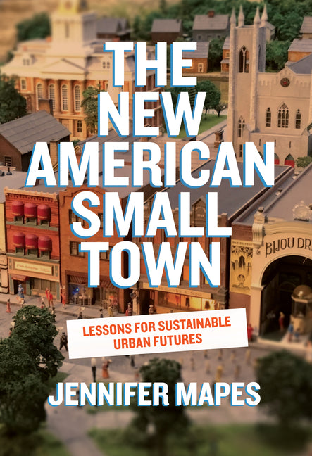 Book cover for New American Small Town: Lessons for Sustainable Urban Futures