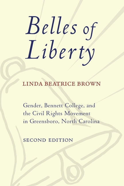 Book cover for Belles of Liberty: Gender, Bennett College, and the Civil Rights Movement in Greensboro, North Carolina