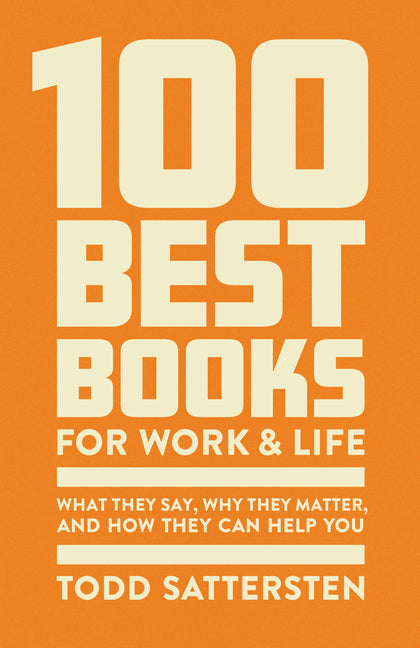 Book cover for 100 Best Books for Work and Life: What They Say, Why They Matter, and How They Can Help You