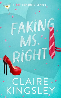 Book cover for Faking Ms. Right: A Hot Romantic Comedy
