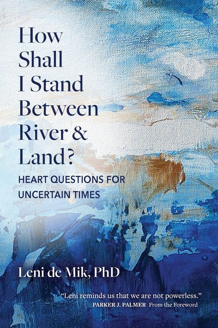 Book cover for How Shall I Stand Between River and Land?: Heart Questions for Uncertain Times