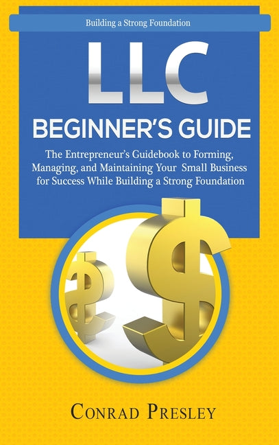 Book cover for LLC Beginner's Guide: The Entrepreneur's Guidebook To Forming, Managing, and Maintaining Your Small Business for Success While Building a St