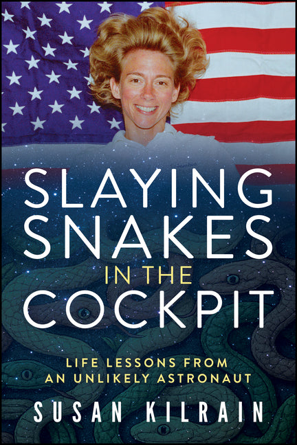 Book cover for Slaying Snakes in the Cockpit: Life Lessons from an Unlikely Astronaut