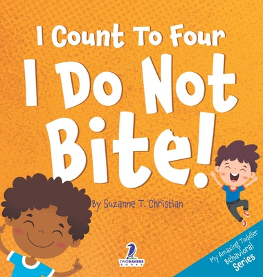 Book cover for I Count To Four. I Do Not Bite!: An Affirmation-Themed Toddler Book About Not Biting (Ages 2-4)