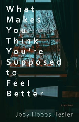 Book cover for What Makes You Think You're Supposed to Feel Better: Stories