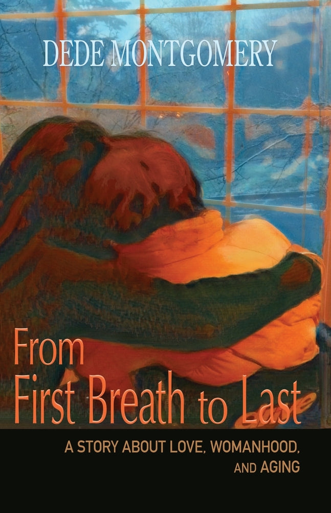 Book cover for From First Breath to Last: A Story About Love, Womanhood and Aging
