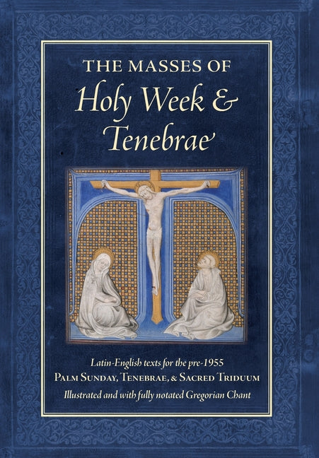Book cover for Masses of Holy Week & Tenebrae: Latin-English texts for the pre-1955 Palm Sunday, Tenebrae, & Sacred Triduum