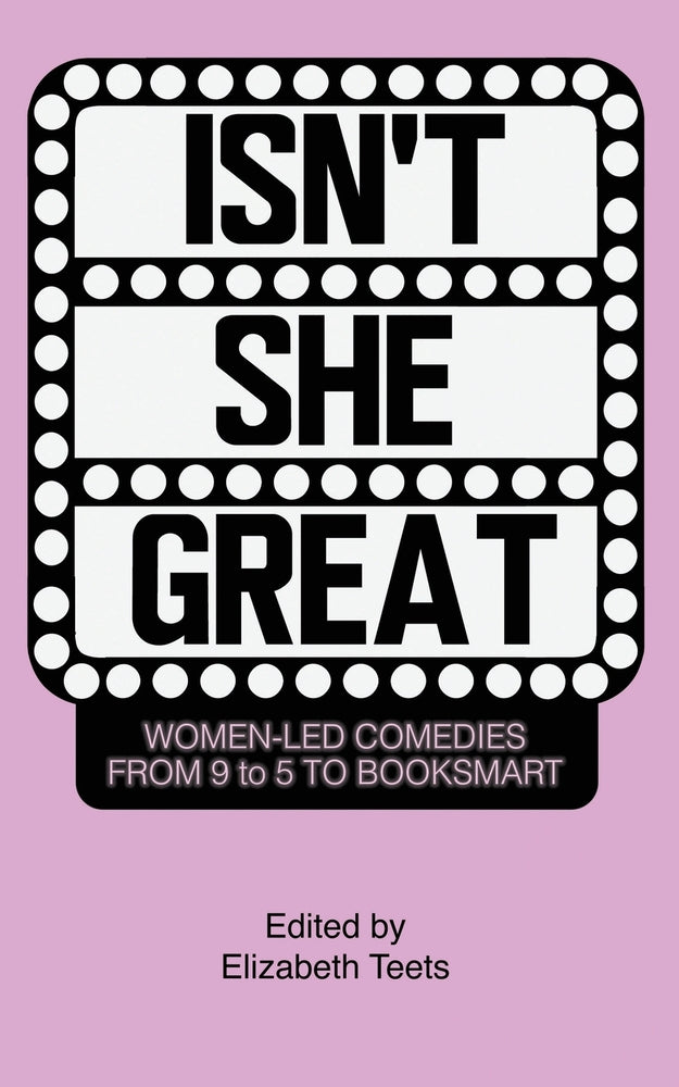 Book cover for Isn't She Great: Writers on Women Led Comedies from 9 to 5 to Booksmart