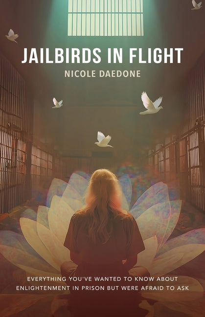 Book cover for Jailbirds in Flight: Everything You've Wanted to Know about Enlightenment in Prison but Were Afraid to Ask
