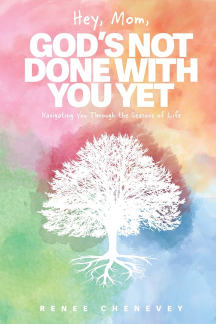 Book cover for Hey, Mom, God's Not Done with You Yet!: Navigating YOU through the Seasons of Life