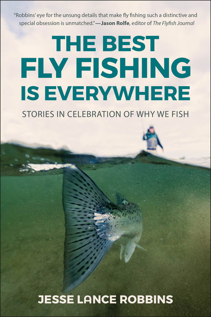 Book cover for Best Fly Fishing Is Everywhere: Stories in Celebration of Why We Fish