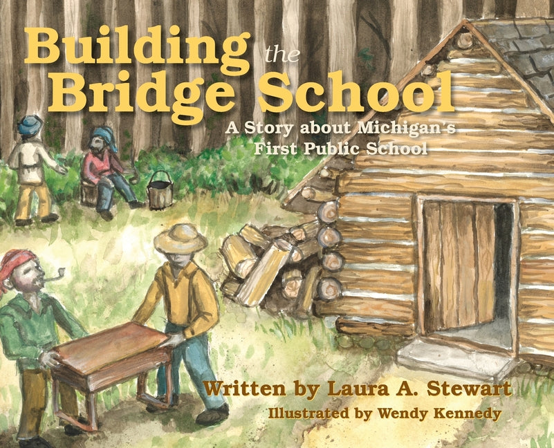 Book cover for Building the Bridge School: A Story about Michigan's First Public School
