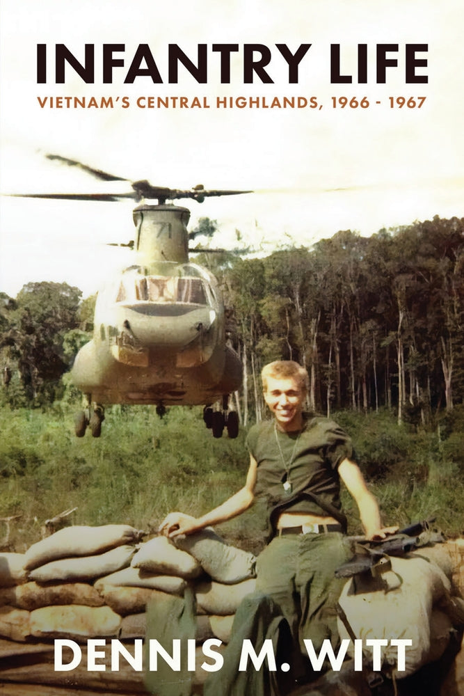 Book cover for Infantry Life: Vietnam's Central Highlands, 1966 - 1967