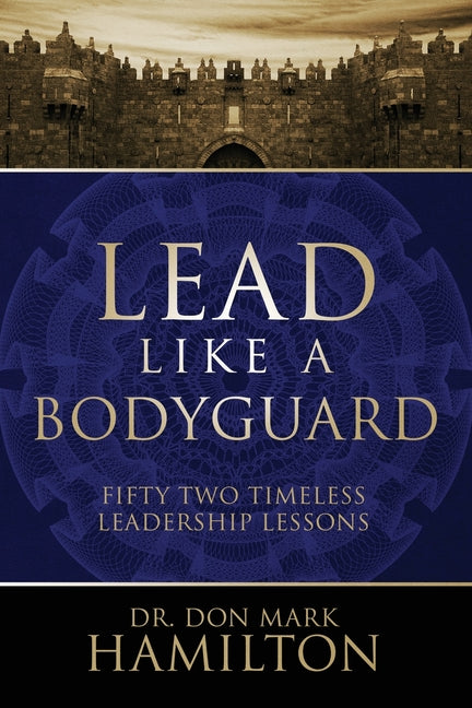 Book cover for Lead Like a Bodyguard: Fifty Two Timeless Leadership Lessons