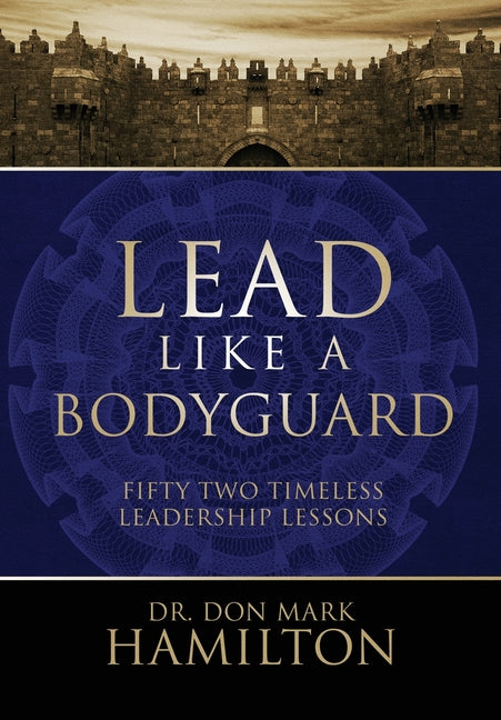 Book cover for Lead Like a Bodyguard: Fifty Two Timeless Leadership Lessons
