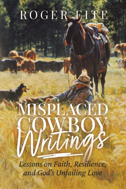 Book cover for Misplaced Cowboy Writings: Lessons on Faith, Resilience, and God's Unfailing Love