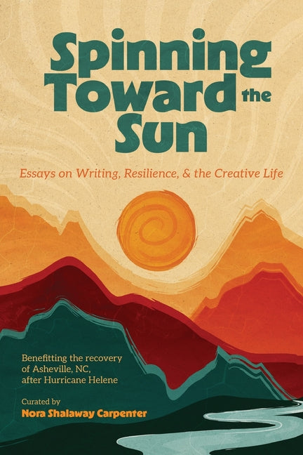 Book cover for Spinning Toward the Sun: Essays on Writing, Resilience, & the Creative Life