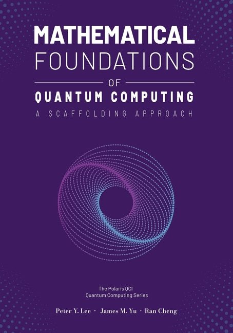 Book cover for Mathematical Foundations of Quantum Computing: A Scaffolding Approach