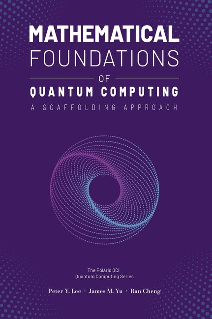 Book cover for Mathematical Foundations of Quantum Computing: A Scaffolding Approach