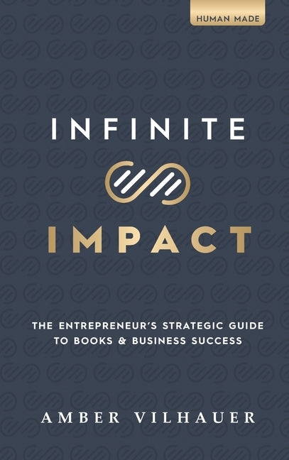 Book cover for Infinite Impact: The Entrepreneur's Strategic Guide to Books & Business Success