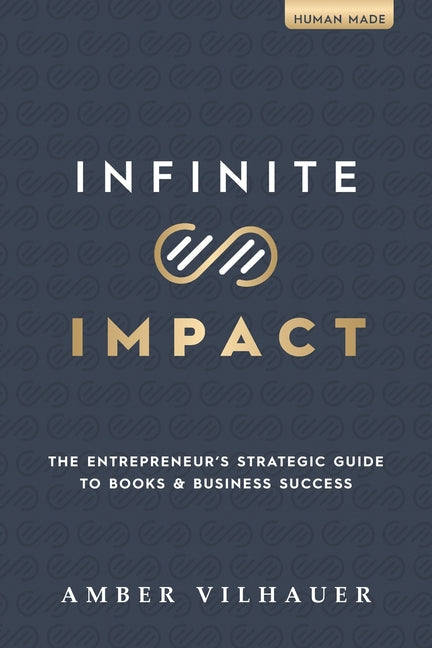Book cover for Infinite Impact: The Entrepreneur's Strategic Guide to Books & Business Success