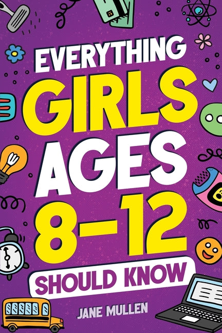 Book cover for Everything Girls Ages 8-12 Should Know