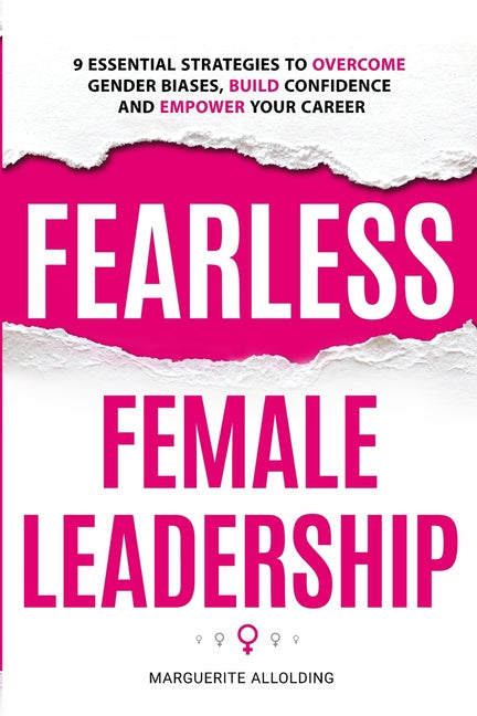 Book cover for Fearless Female Leadership: 9 Essential Strategies To Overcome Gender Biases, Build Confidence And Empower Your Career: 9 Essential Strategies