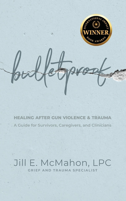 Book cover for Bulletproof--Healing After Gun Violence & Trauma: A Guide for Survivors, Caregivers, and Clinicians