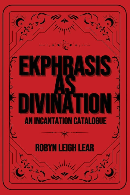Book cover for Ekphrasis as Divination: An Incantation Catalogue