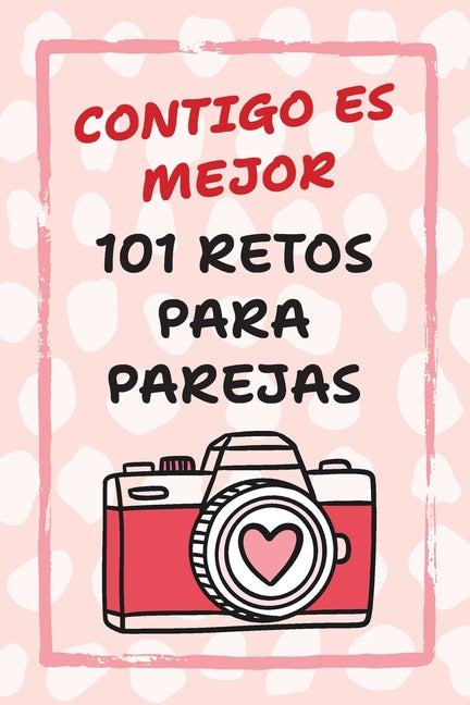 Book cover for Contigo Es Mejor 101 Retos para Parejas: Desafíos para Fortalecer el Amor y Salir de la Rutina